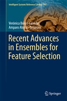 Amparo Alonso-Betanzos, Verónic Bolón-Canedo, Verónica Bolón-Canedo - Recent Advances in Ensembles for Feature Selection