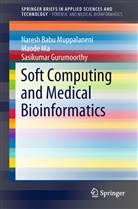 Sa Gurumoorthy, Sasikumar Gurumoorthy, Maod Ma, Maode Ma, Naresh Bab Muppalaneni, Naresh Babu Muppalaneni - Soft Computing and Medical Bioinformatics