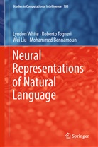 Mohammed Bennamoun, Wei Liu, Wei et al Liu, Robert Togneri, Roberto Togneri, Lyndo White... - Neural Representations of Natural Language