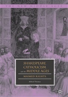 Alfred Thomas - Shakespeare, Catholicism, and the Middle Ages