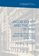 Adam Gower - Jacob Schiff and the Art of Risk