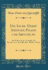 Hans Ernst von Manteuffel - Die Eiche, Deren Anzucht, Pflege Und Abnutzung: Ein Wohlmeinender Rathgeber Für Eichensüchter Und Solche Die Es Werden Wollen (Classic Reprint)