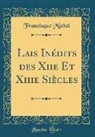 Francisque Michel - Lais Inédits des Xiie Et Xiiie Siècles (Classic Reprint)