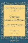Johann Wolfgang von Goethe - Goethes Sämtliche Werke, Vol. 26 of 36: Inhalt: Annalen Oder Tag-Und Jahreshefte, Biographische Einzelheiten (Classic Reprint)