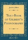 Justin Gilbert - Text-Book of Gilbert's Phonography (Classic Reprint)