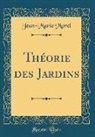 Jean-Marie Morel - Théorie des Jardins (Classic Reprint)