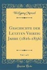 Wolfgang Menzel - Geschichte der Letzten Vierzig Jahre (1816-1856), Vol. 1 of 2 (Classic Reprint)