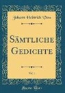 Johann Heinrich Voß - Sämtliche Gedichte, Vol. 1 (Classic Reprint)