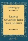 Jonathan Swift - Lemuel Güllivers Reise nach Lilliput (Classic Reprint)