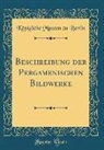 Königliche Museen Zu Berlin - Beschreibung der Pergamenischen Bildwerke (Classic Reprint)