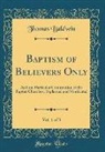 Thomas Baldwin - Baptism of Believers Only, Vol. 1 of 3
