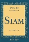 Pierre Loti - Siam (Classic Reprint)