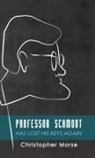 Christopher Morse - Professor Schmoot Has Lost His Keys Again
