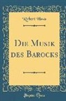 Robert Haas - Die Musik des Barocks (Classic Reprint)