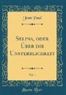 Jean Paul - Selina, oder Über die Unsterblichkeit, Vol. 1 (Classic Reprint)