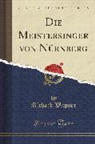 Richard Wagner - Die Meistersinger von Nürnberg (Classic Reprint)