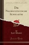 Karl Werner - Die Nachscotistische Scholastik (Classic Reprint)
