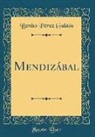 Benito Pérez Galdós - Mendizábal (Classic Reprint)