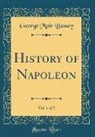 George Moir Bussey - History of Napoleon, Vol. 1 of 2 (Classic Reprint)