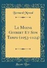 Bernard Monod - Le Moine Guibert Et Son Temps (1053-1124) (Classic Reprint)