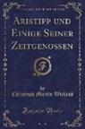 Christoph Martin Wieland - Aristipp und Einige Seiner Zeitgenossen, Vol. 3 (Classic Reprint)