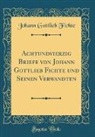 Johann Gottlieb Fichte - Achtundvierzig Briefe von Johann Gottlieb Fichte und Seinen Verwandten (Classic Reprint)