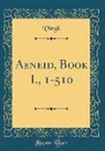 Virgil Virgil - Aeneid, Book I., 1-510 (Classic Reprint)