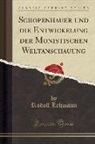 Rudolf Lehmann - Schopenhauer und die Entwickelung der Monistischen Weltanschauung (Classic Reprint)