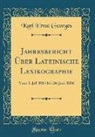 Karl Ernst Georges - Jahresbericht Über Lateinische Lexikographie