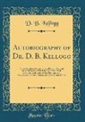 D. B. Kellogg - Autobiography of Dr. D. B, Kellogg