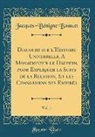 Jacques-Bénigne Bossuet - Discours sur l'Histoire Universelle, A Monseigneur le Dauphin, pour Expliquer la Suite de la Religion, Et les Changemens des Empirés, Vol. 1 (Classic Reprint)