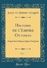 Joseph Von Hammer-Purgstall - Histoire de l'Empire Ottoman, Vol. 1