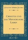 Friedrich Wilhelm Foerster - Christus und das Menschliche Leben (Classic Reprint)