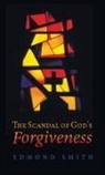 Edmond Smith - The Scandal of God's Forgiveness