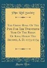 Pipe Roll Society - The Great Roll Of The Pipe For The Twentieth Year Of The Reign Of King Henry The Second, A. D. 1173-1174 (Classic Reprint)