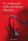 Tadea Lizarbe - La ordenada vida del doctor Alarcon