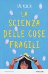 Tae Keller - La scienza delle cose fragili