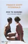 Francis Scott Fitzgerald, A. M. Daniel - Per te morirei e altri racconti perduti