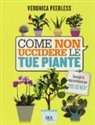 Veronica Peerless - Come non uccidere le tue piante