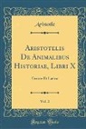 Aristotle Aristotle - Aristotelis De Animalibus Historiae, Libri X, Vol. 2