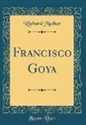 Richard Muther - Francisco Goya (Classic Reprint)