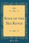 Alice Alice - Sons of the Sea Kings (Classic Reprint)