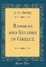 J. P. Mahaffy - Rambles and Studies in Greece (Classic Reprint)