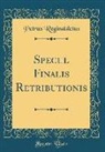 Petrus Reginaldetus - Speculu Finalis Retributionis (Classic Reprint)