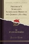 Friedrich Schiller - Friedrich V. Schiller's Auserlesene Briefe in den Jahren 1781-1805, Vol. 3 of 3 (Classic Reprint)