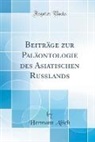 Hermann Abich - Beiträge zur Paläontologie des Asiatischen Russlands (Classic Reprint)