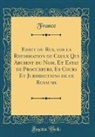 France France - Edict du Roy, sur la Reformation de Ceulx Qui Abusent du Nom, Et Estat de Procureurs, Es Cours Et Jurisdictions de ce Royaume (Classic Reprint)