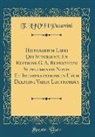 T. Livii Patavini - Historarium Libri Qui Supersunt, Ex Editione G. A. Ruperticum Supplementis Notis Et Interpretatione in Usum Delphini Variis Lectionibus (Classic Reprint)