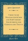 Anton Baumstark - Urdeutsche Staatsalterthümer zur Schützenden Erläuterung der Germania des Tacitus (Classic Reprint)