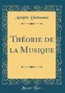 Adolphe Danhauser - Théorie de la Musique (Classic Reprint)